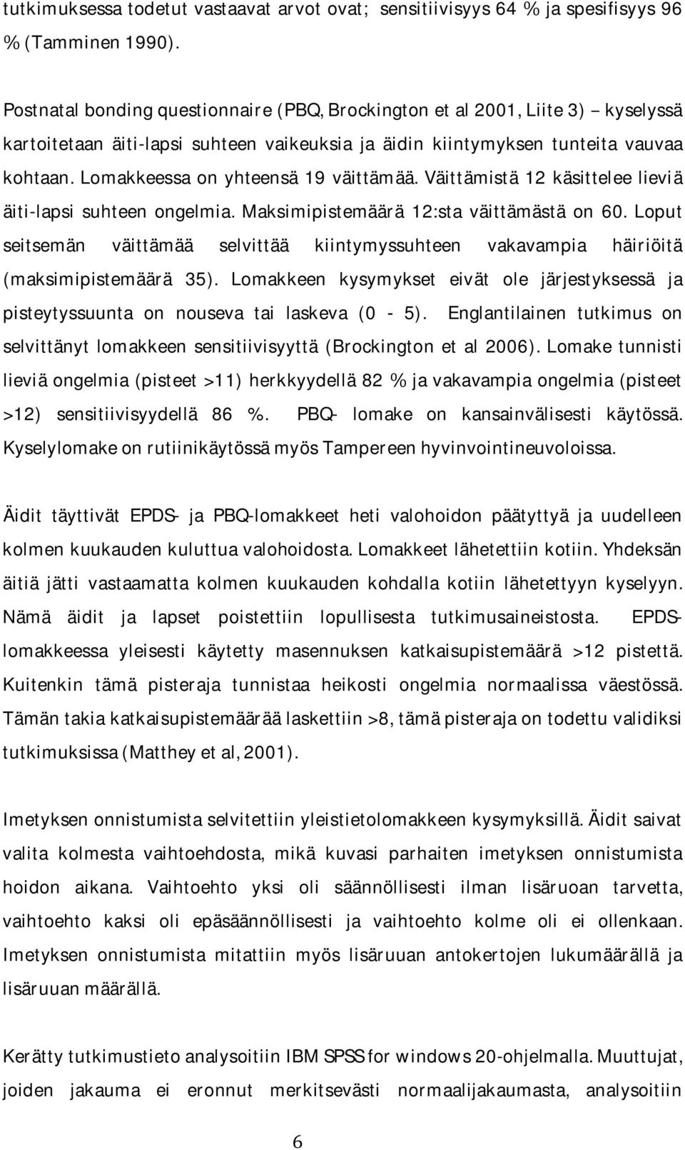 Väittämistä 12 käsittelee lieviä äiti-lapsi suhteen ongelmia. Maksimipistemäärä 12:sta väittämästä on 60.