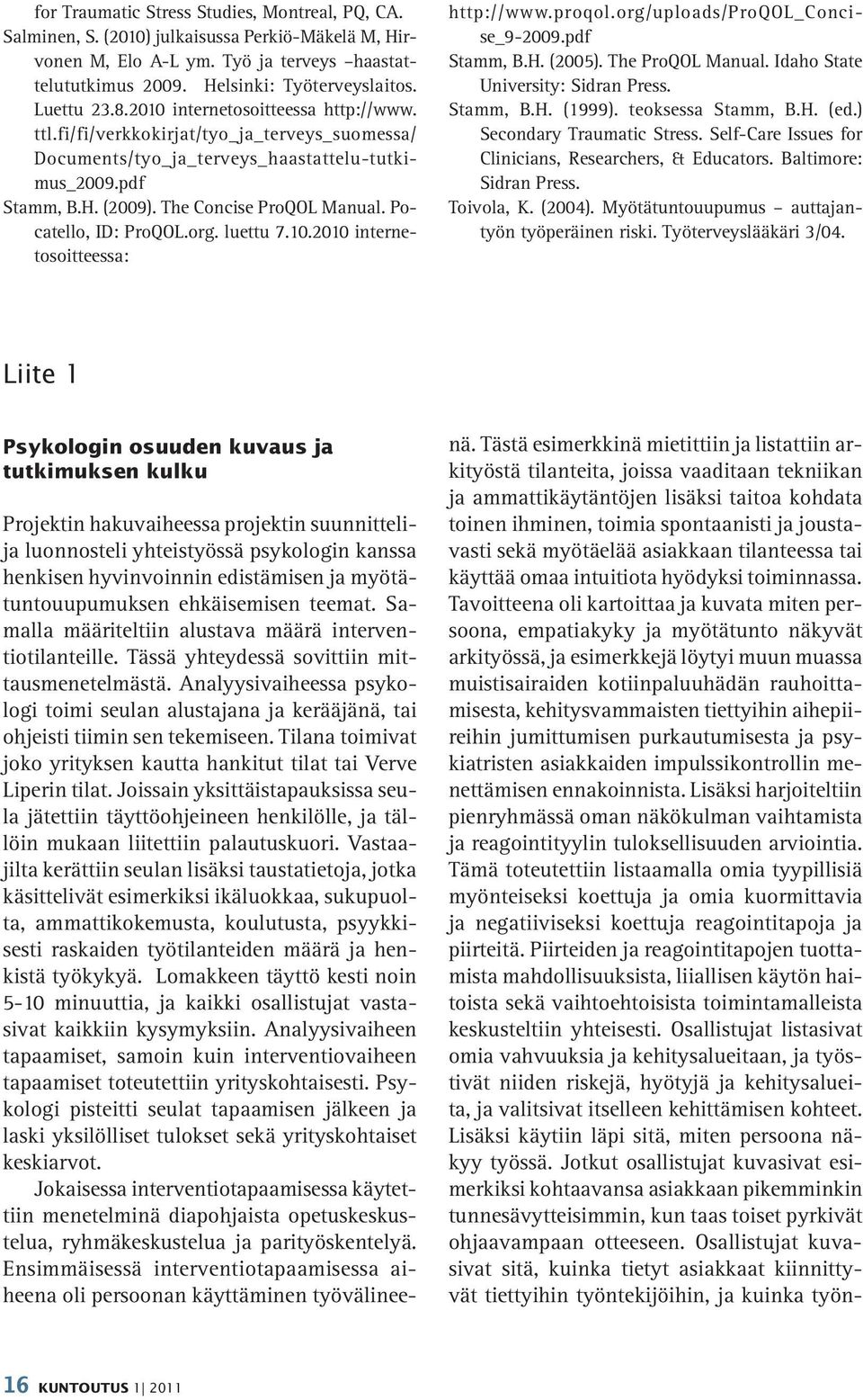 Pocatello, ID: ProQOL.org. luettu 7.10.2010 internetosoitteessa: http://www.proqol.org/uploads/proqol_concise_9-2009.pdf Stamm, B.H. (2005). The ProQOL Manual. Idaho State University: Sidran Press.
