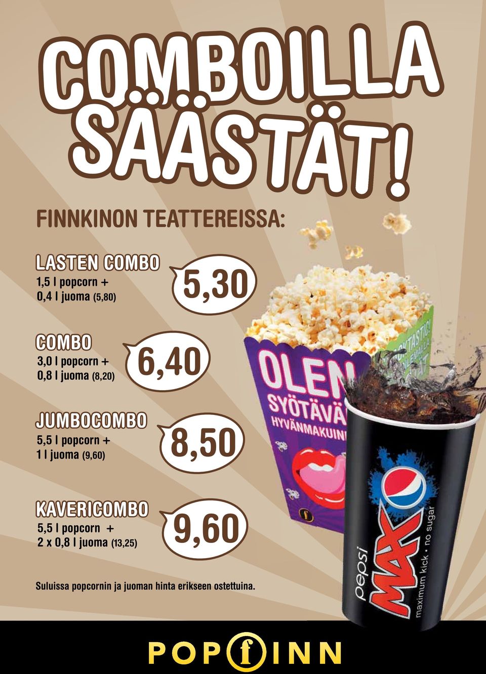 COMBO 3,0 l popcorn + 0,8 l juoma (8,20) 6,40 JUMBOCOMBO 5,5 l popcorn + 1 l