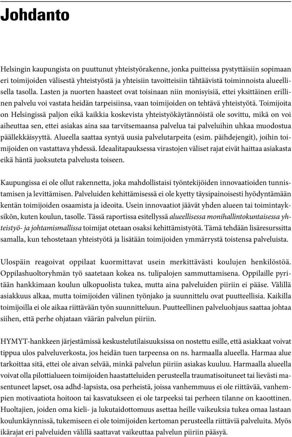 Toimijoita on Helsingissä paljon eikä kaikkia koskevista yhteistyökäytännöistä ole sovittu, mikä on voi aiheuttaa sen, ettei asiakas aina saa tarvitsemaansa palvelua tai palveluihin uhkaa muodostua