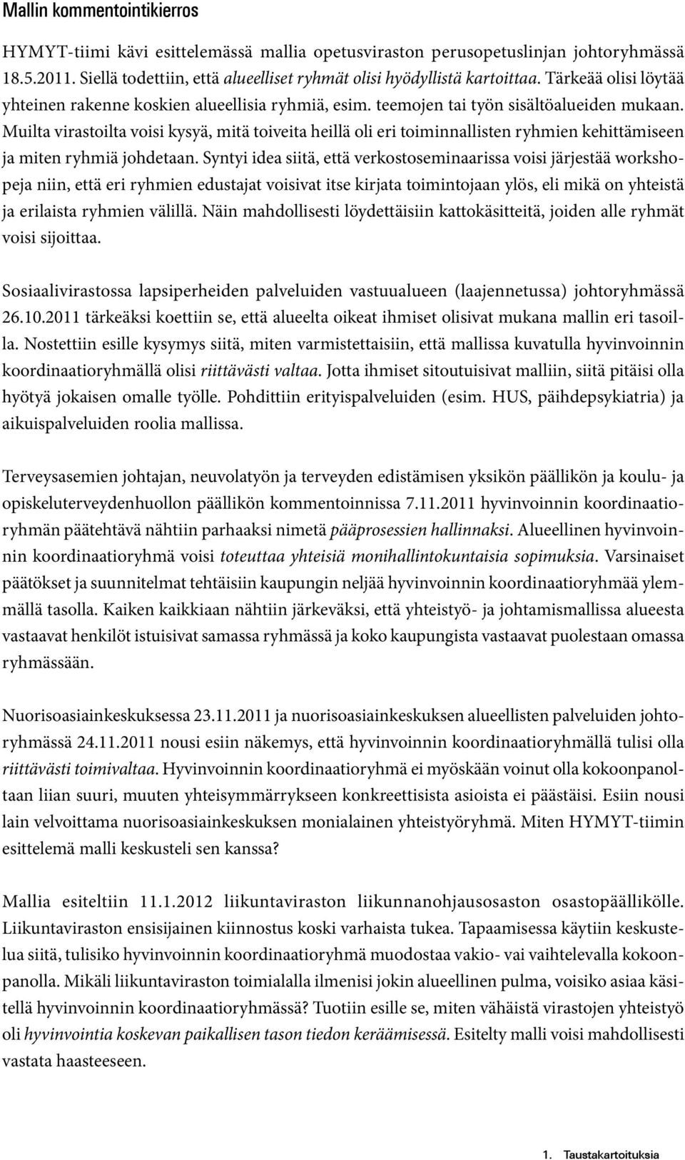 Muilta virastoilta voisi kysyä, mitä toiveita heillä oli eri toiminnallisten ryhmien kehittämiseen ja miten ryhmiä johdetaan.