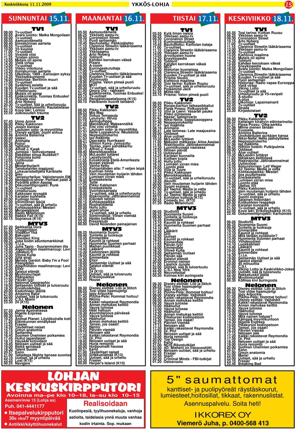 05 Viikko viitottuna 13.20 Ihmiskunnan aarteita 13.35 Ulkolinja: 1989 - Kansojen syksy 14.35 Ykkösdokumentti 16.05 Historiaa: Berliinin muuri 17.00 Tv-uutiset 17.08 Sydämen asialla 18.