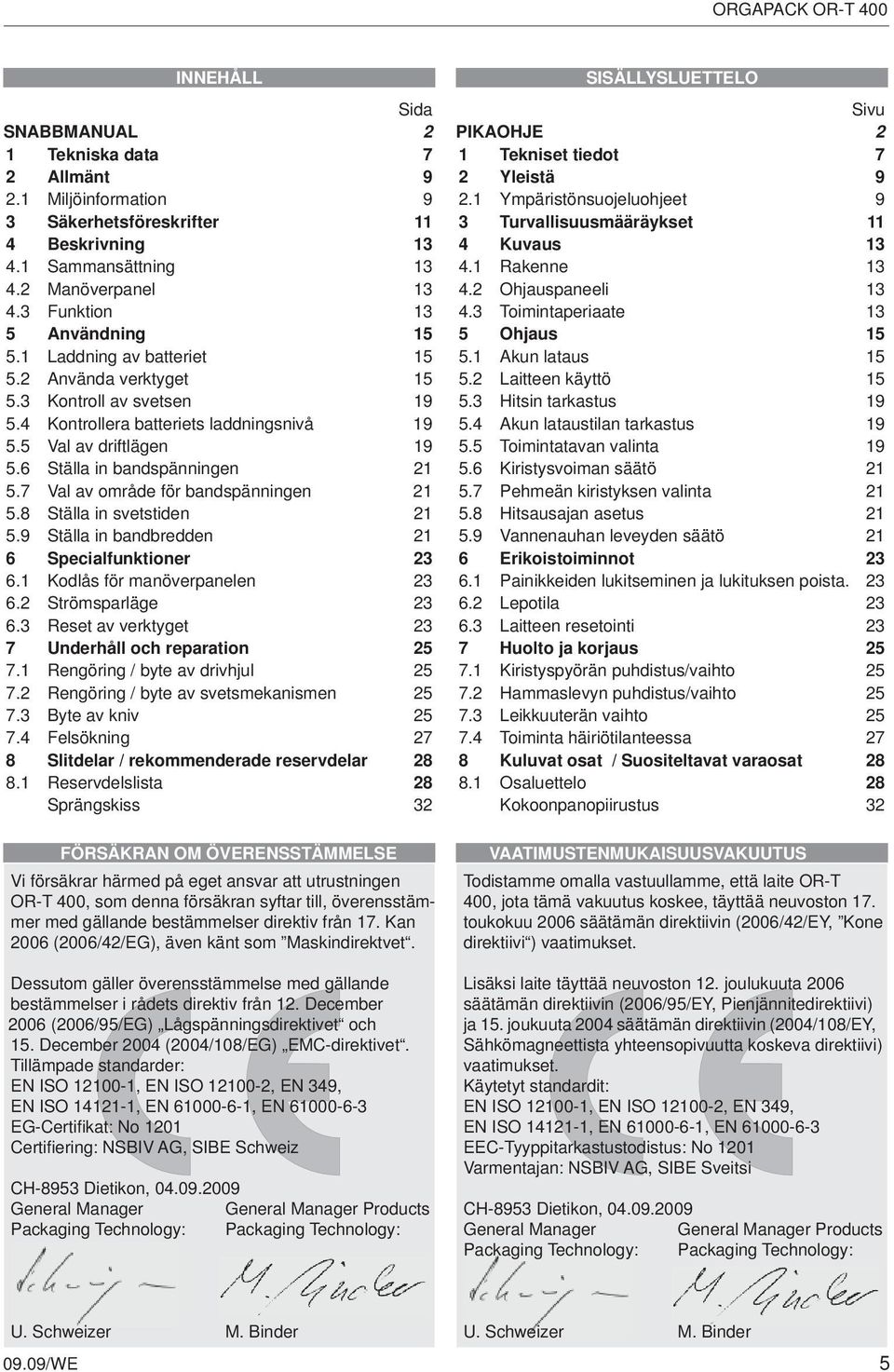 6 Ställa in bandspänningen 21 5.7 Val av område för bandspänningen 21 5.8 Ställa in svetstiden 21 5.9 Ställa in bandbredden 21 6 Specialfunktioner 23 6.1 Kodlås för manöverpanelen 23 6.