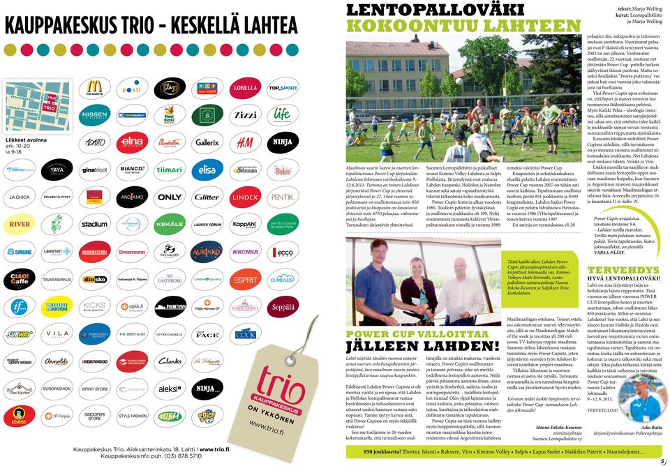 fi Lentopalloväki kokoontuu Lahteen Maailman suurin lasten ja nuorten lentopalloturnaus Power Cup järjestetään Lahdessa Jokimaan ravikeskuksessa 9.- 12.6.2011.