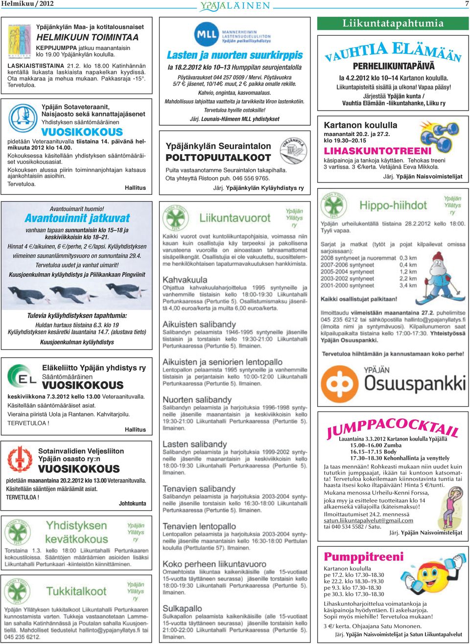 Ypäjän Sotaveteraanit, Naisjaosto sekä kannattajajäsenet Yhdistyksen sääntömääräinen VUOSIKOKOUS pidetään Veteraanituvalla tiistaina 14. päivänä helmikuuta 2012 klo 14.00.