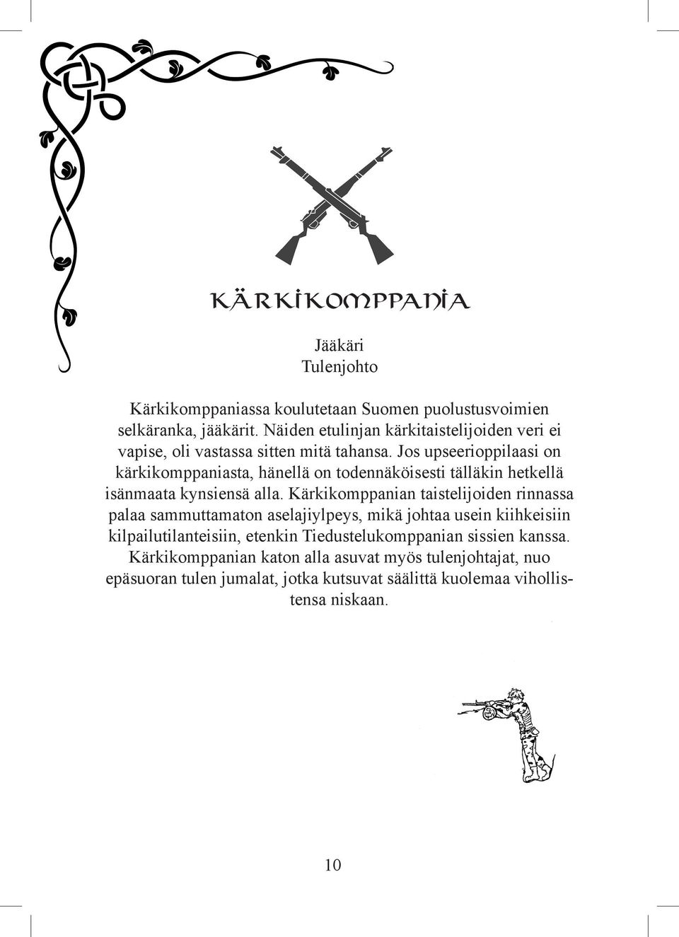 Jos upseerioppilaasi on kärkikomppaniasta, hänellä on todennäköisesti tälläkin hetkellä isänmaata kynsiensä alla.