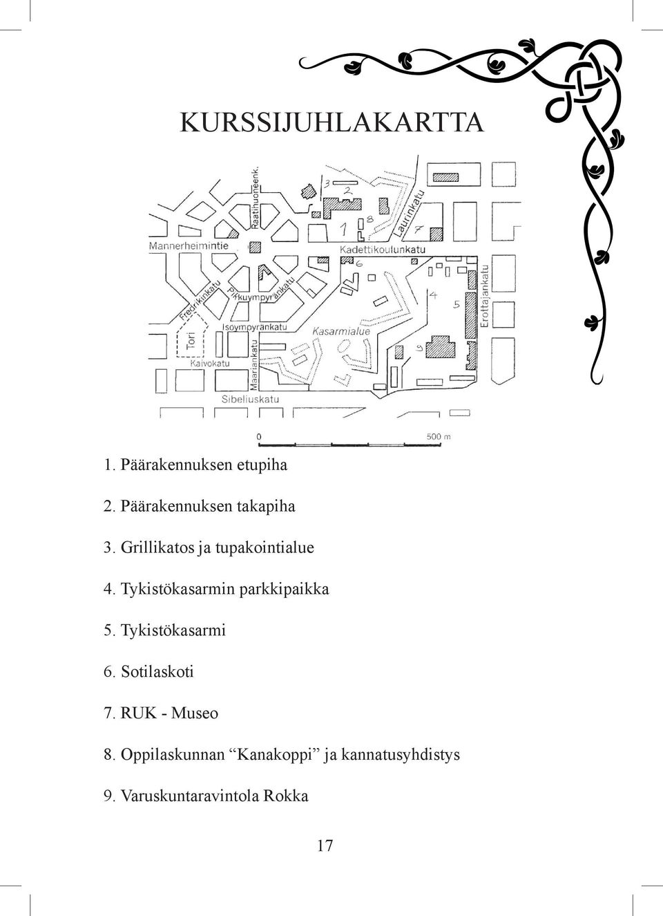 Tykistökasarmin parkkipaikka 5. Tykistökasarmi 6. Sotilaskoti 7.