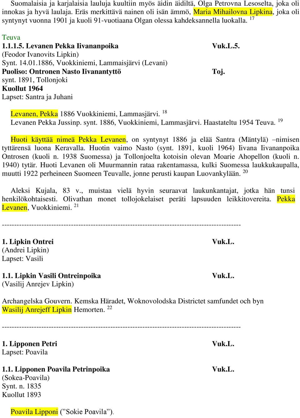 Levanen Pekka Iivananpoika Vuk.L.5. (Feodor Ivanovits Lipkin) Synt. 14.01.1886, Vuokkiniemi, Lammaisjärvi (Levani) Puoliso: Ontronen Nasto Iivanantyttö Toj. synt.