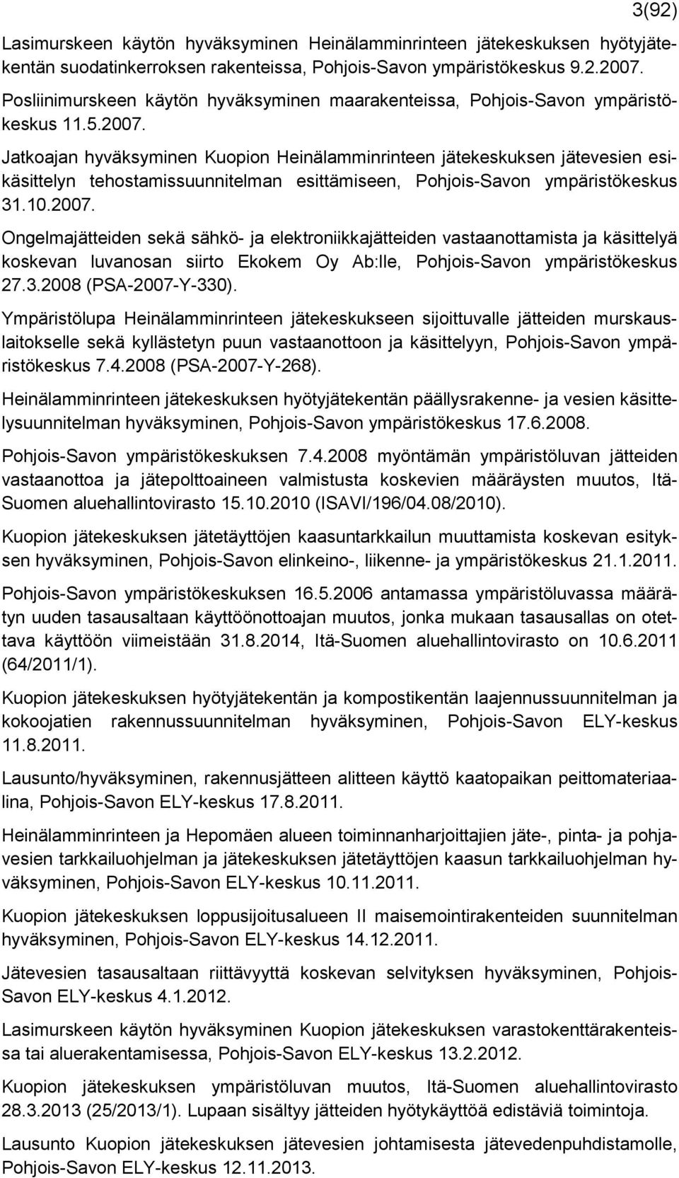Jatkoajan hyväksyminen Kuopion Heinälamminrinteen jätekeskuksen jätevesien esikäsittelyn tehostamissuunnitelman esittämiseen, Pohjois-Savon ympäristökeskus 31.10.2007.