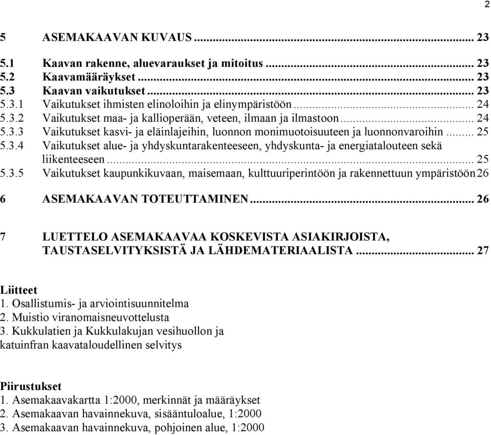 .. 25 5.3.5 Vaikutukset kaupunkikuvaan, maisemaan, kulttuuriperintöön ja rakennettuun ympäristöön26 6 ASEMAKAAVAN TOTEUTTAMINEN.