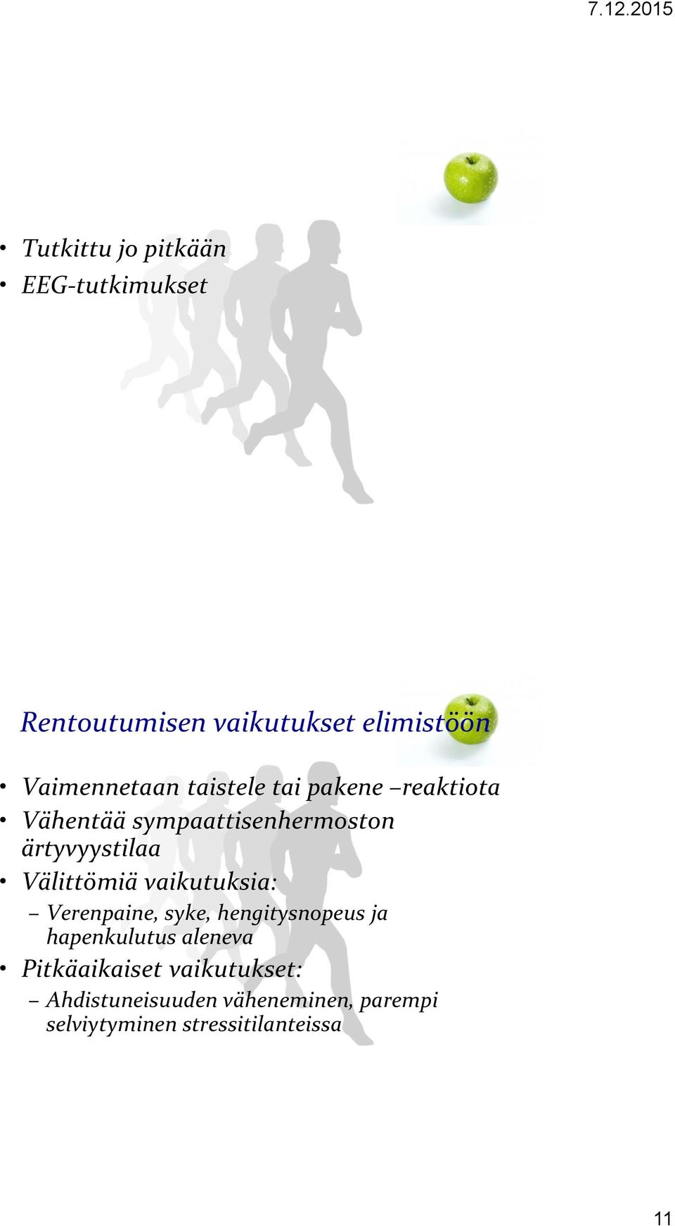 vaikutuksia: Verenpaine, syke, hengitysnopeus ja hapenkulutus aleneva Pitkäaikaiset