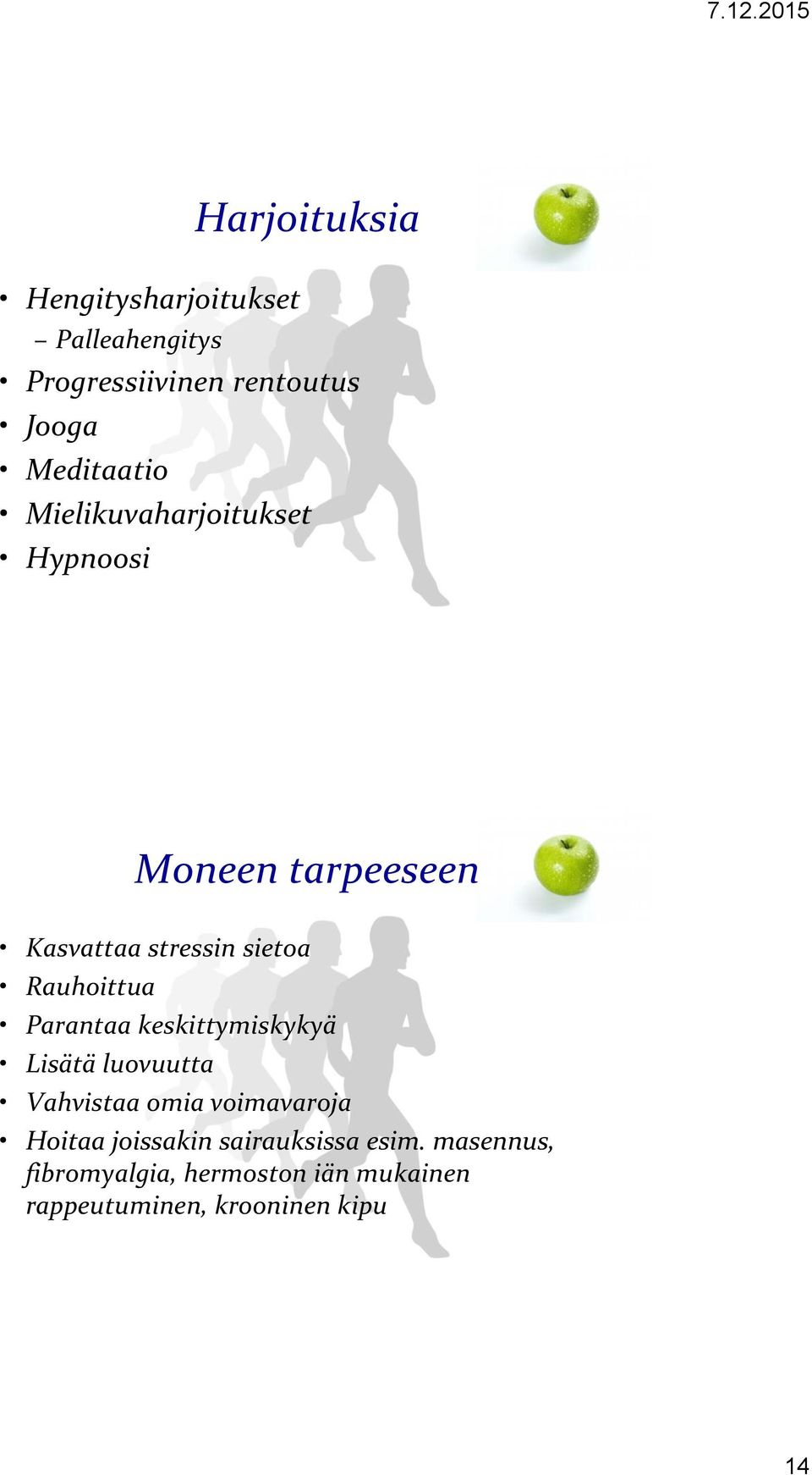 Rauhoittua Parantaa keskittymiskykyä Lisätä luovuutta Vahvistaa omia voimavaroja Hoitaa