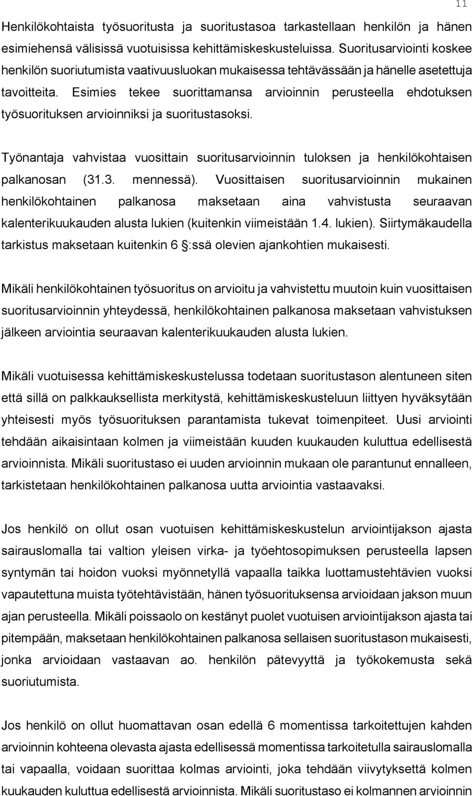 Esimies tekee suorittamansa arvioinnin perusteella ehdotuksen työsuorituksen arvioinniksi ja suoritustasoksi.