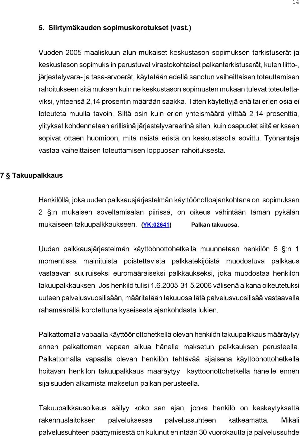 tasa-arvoerät, käytetään edellä sanotun vaiheittaisen toteuttamisen rahoitukseen sitä mukaan kuin ne keskustason sopimusten mukaan tulevat toteutettaviksi, yhteensä 2,14 prosentin määrään saakka.