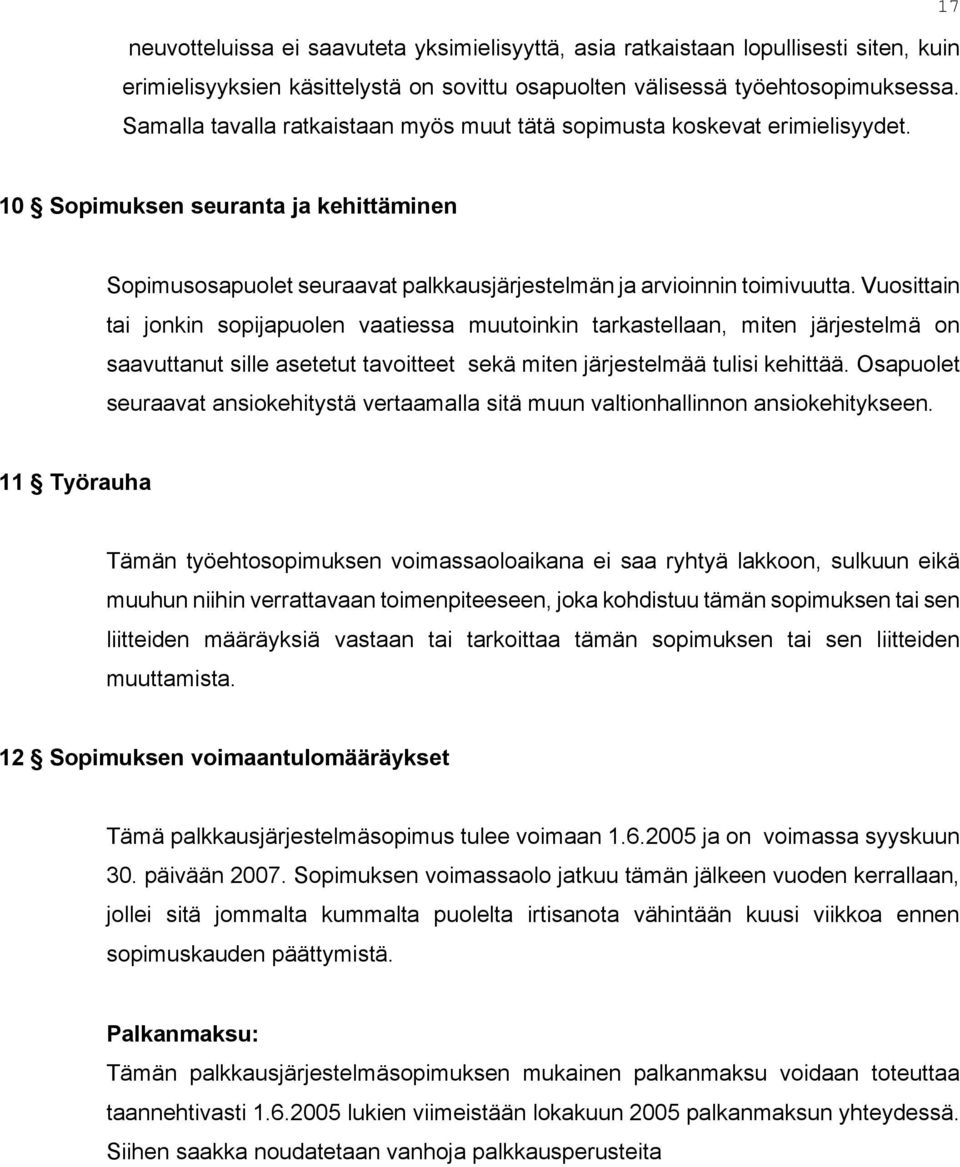 Vuosittain tai jonkin sopijapuolen vaatiessa muutoinkin tarkastellaan, miten järjestelmä on saavuttanut sille asetetut tavoitteet sekä miten järjestelmää tulisi kehittää.