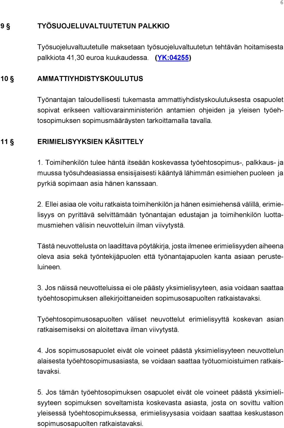 työehtosopimuksen sopimusmääräysten tarkoittamalla tavalla. 11 ERIMIELISYYKSIEN KÄSITTELY 1.