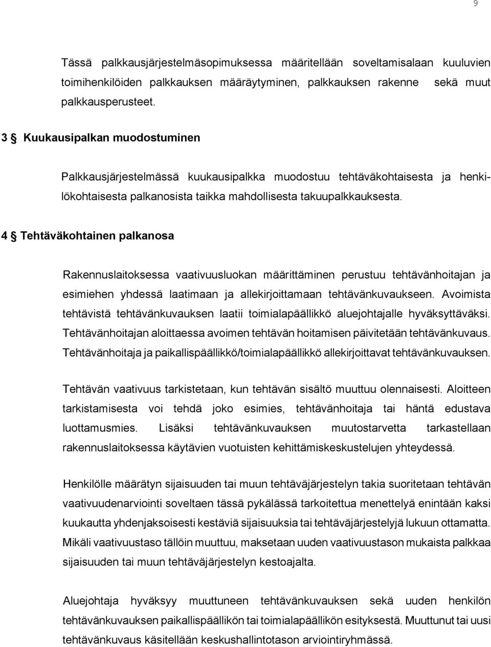 4 Tehtäväkohtainen palkanosa Rakennuslaitoksessa vaativuusluokan määrittäminen perustuu tehtävänhoitajan ja esimiehen yhdessä laatimaan ja allekirjoittamaan tehtävänkuvaukseen.