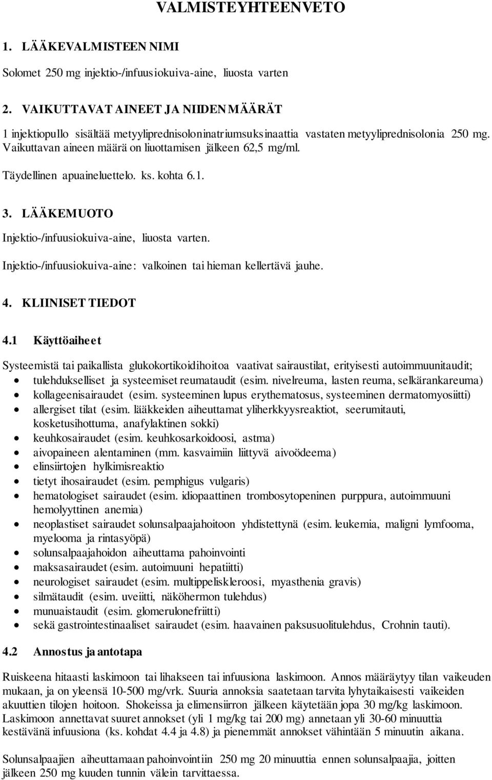 Täydellinen apuaineluettelo. ks. kohta 6.1. 3. LÄÄKEMUOTO Injektio-/infuusiokuiva-aine, liuosta varten. Injektio-/infuusiokuiva-aine: valkoinen tai hieman kellertävä jauhe. 4. KLIINISET TIEDOT 4.