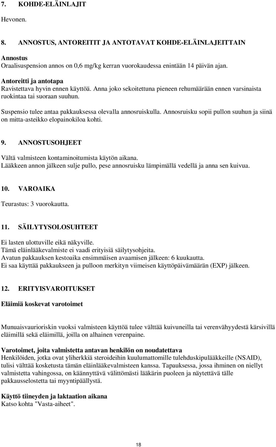 Suspensio tulee antaa pakkauksessa olevalla annosruiskulla. Annosruisku sopii pullon suuhun ja siinä on mitta-asteikko elopainokiloa kohti. 9.