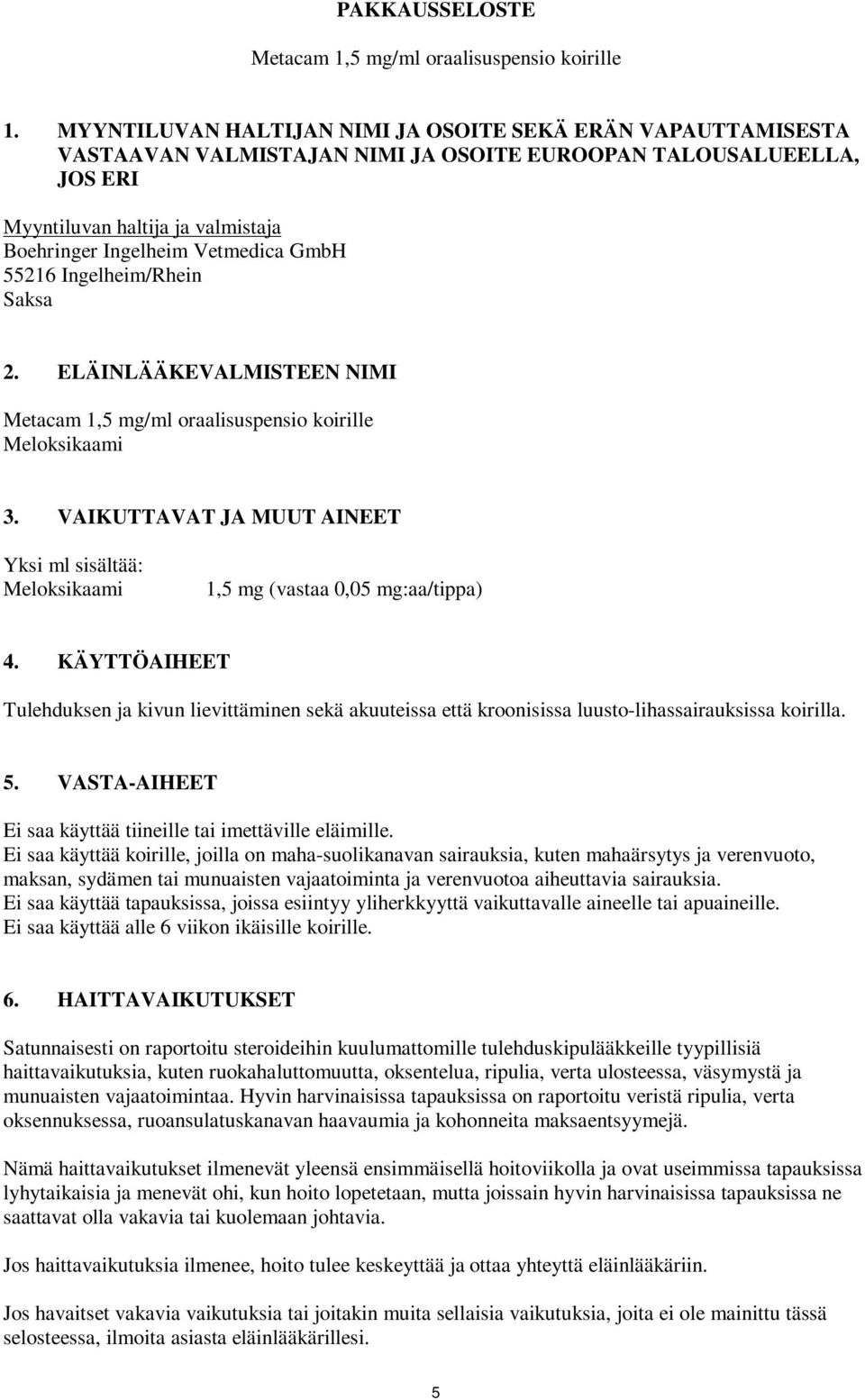 GmbH 55216 Ingelheim/Rhein Saksa 2. ELÄINLÄÄKEVALMISTEEN NIMI Metacam 1,5 mg/ml oraalisuspensio koirille Meloksikaami 3.