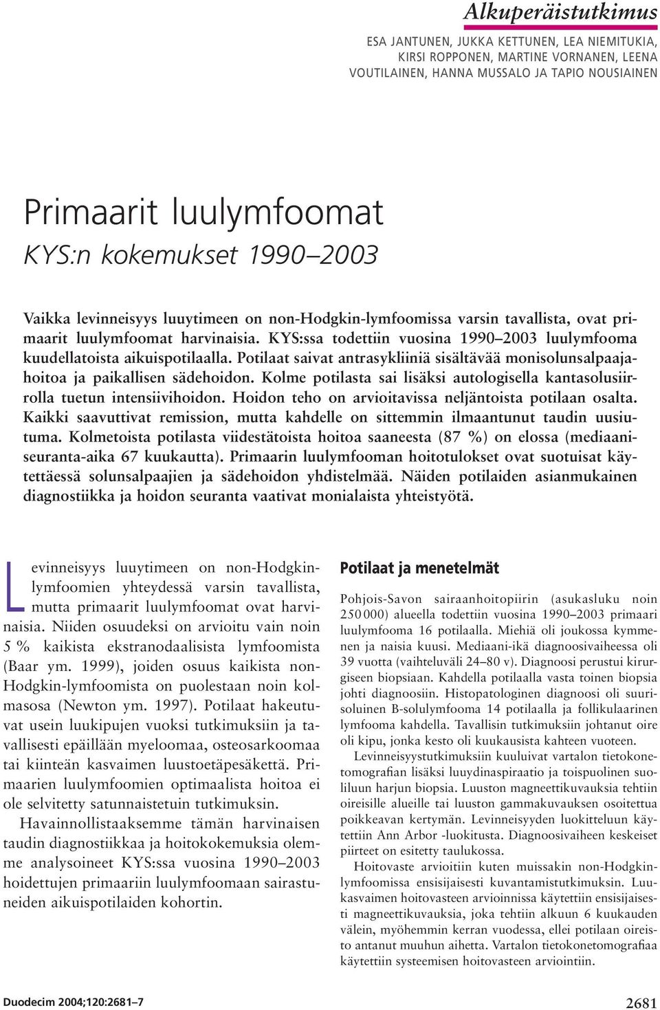 KYS:ssa todettiin vuosina 1990 2003 luulymfooma kuudellatoista aikuispotilaalla. Potilaat saivat antrasykliiniä sisältävää monisolunsalpaajahoitoa ja paikallisen sädehoidon.