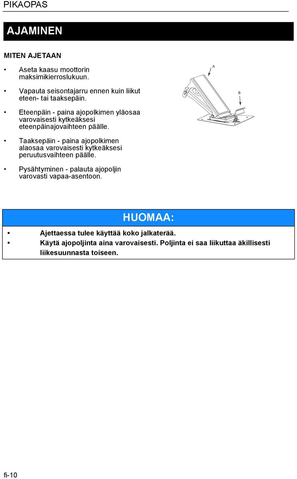 Taaksepäin - paina ajopolkimen alaosaa varovaisesti kytkeäksesi peruutusvaihteen päälle.