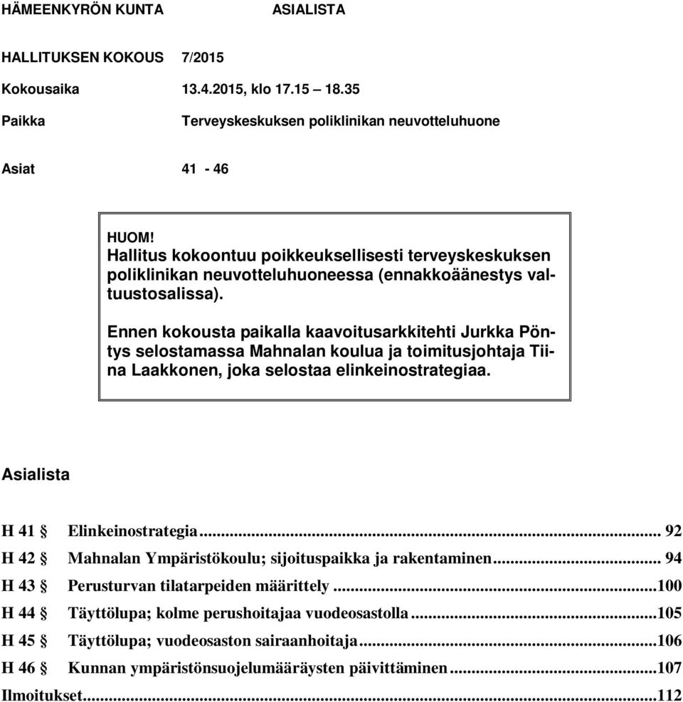 Ennen kokousta paikalla kaavoitusarkkitehti Jurkka Pöntys selostamassa Mahnalan koulua ja toimitusjohtaja Tiina Laakkonen, joka selostaa elinkeinostrategiaa. Asialista H 41 Elinkeinostrategia.