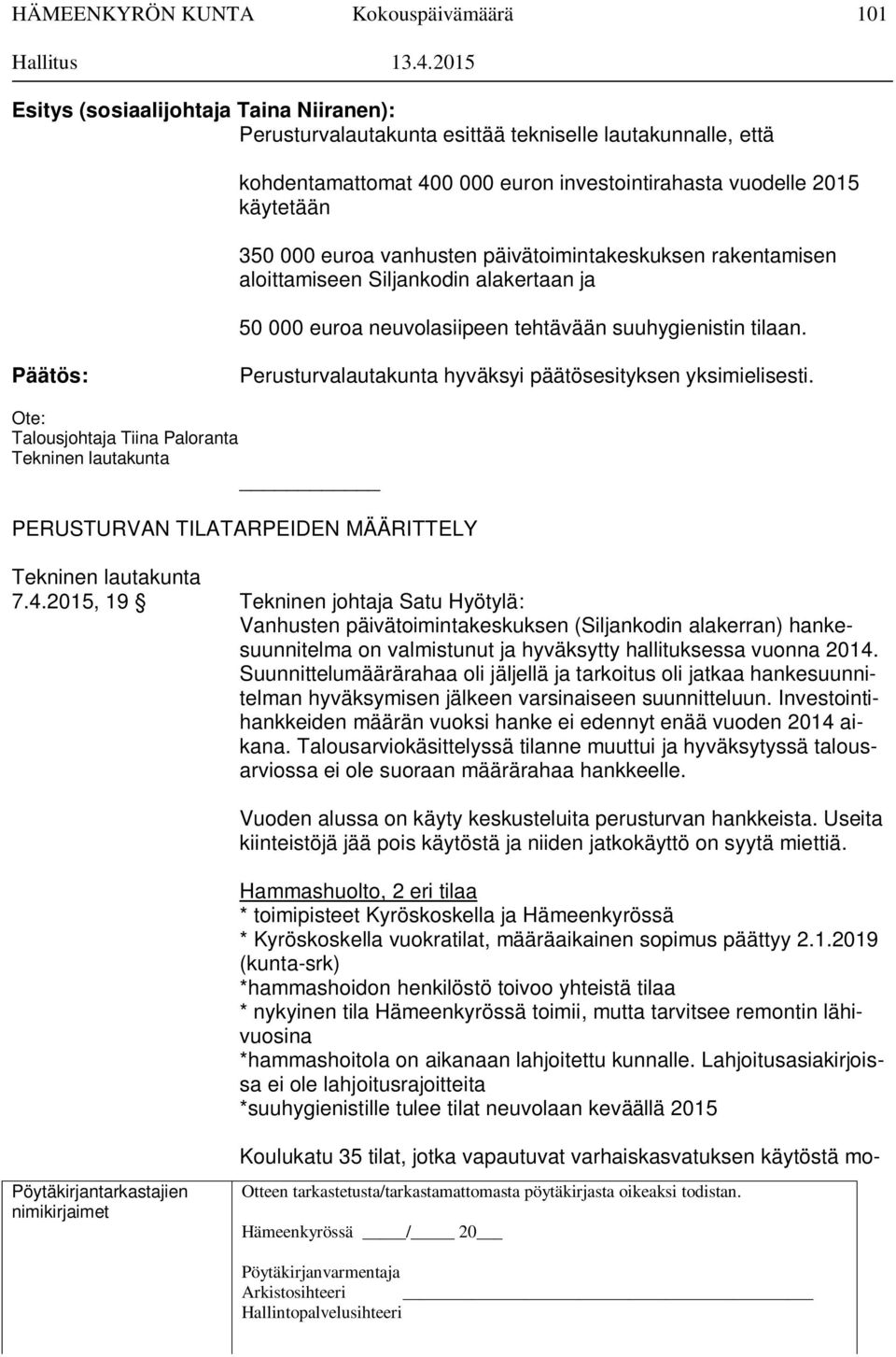 vanhusten päivätoimintakeskuksen rakentamisen aloittamiseen Siljankodin alakertaan ja 50 000 euroa neuvolasiipeen tehtävään suuhygienistin tilaan.