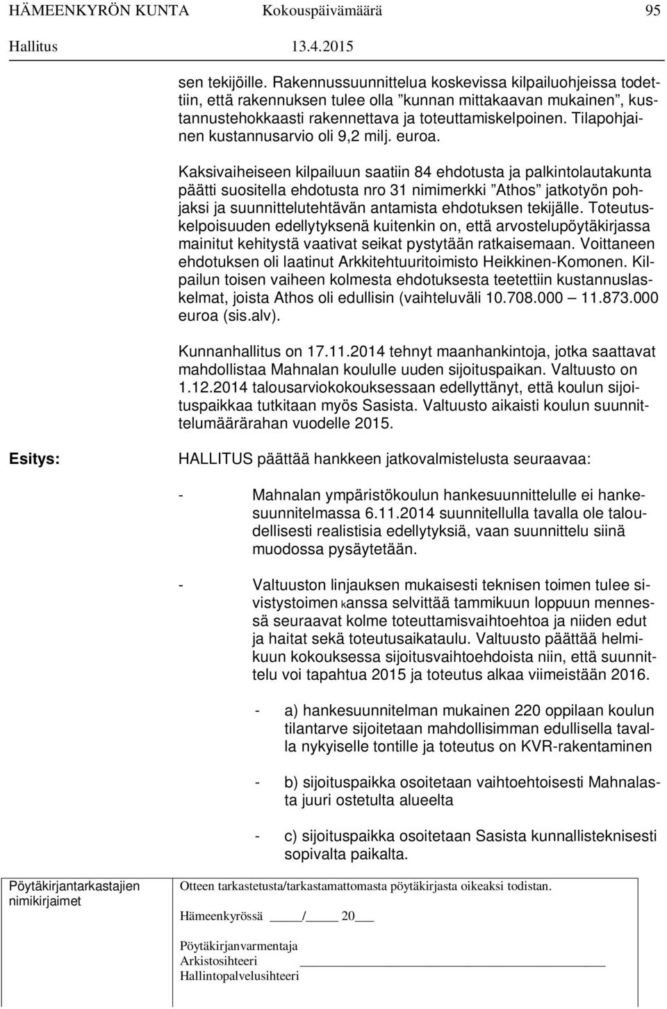 Tilapohjainen kustannusarvio oli 9,2 milj. euroa.