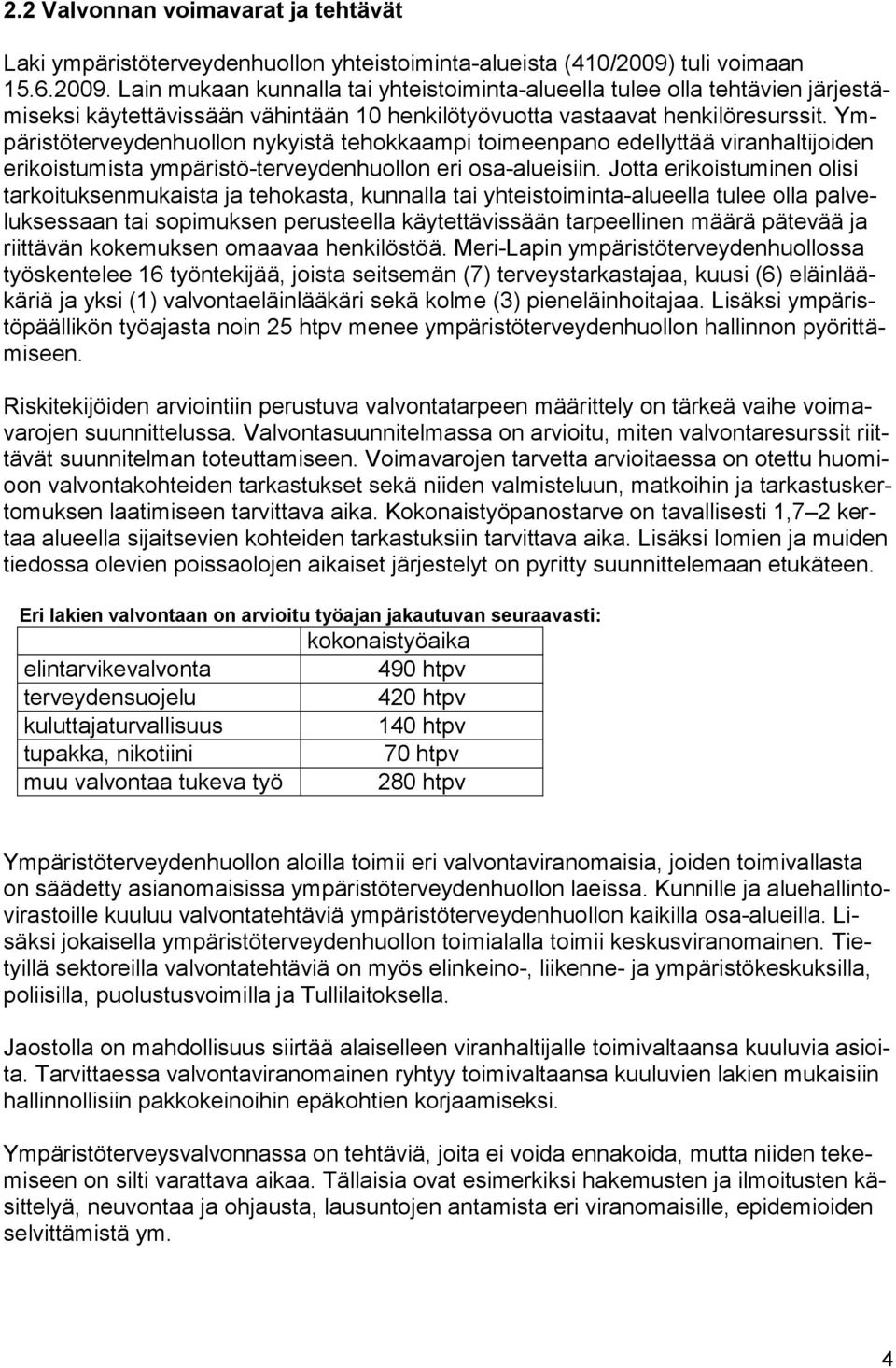 Ympä ris tö ter vey den huol lon nykyistä te hok kaam pi toimeenpano edellyttää viranhaltijoiden eri kois tu mis ta ympäristö-terveydenhuollon eri osa-alueisiin.