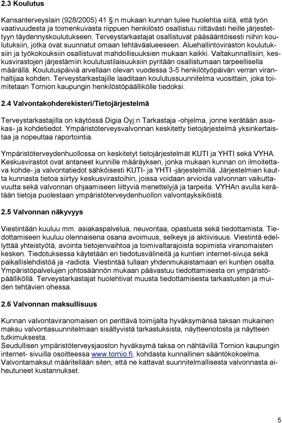 Aluehallintoviraston kou lu tuksiin ja työkokouksiin osallistuvat mah dol li suuk sien mukaan kaikki.