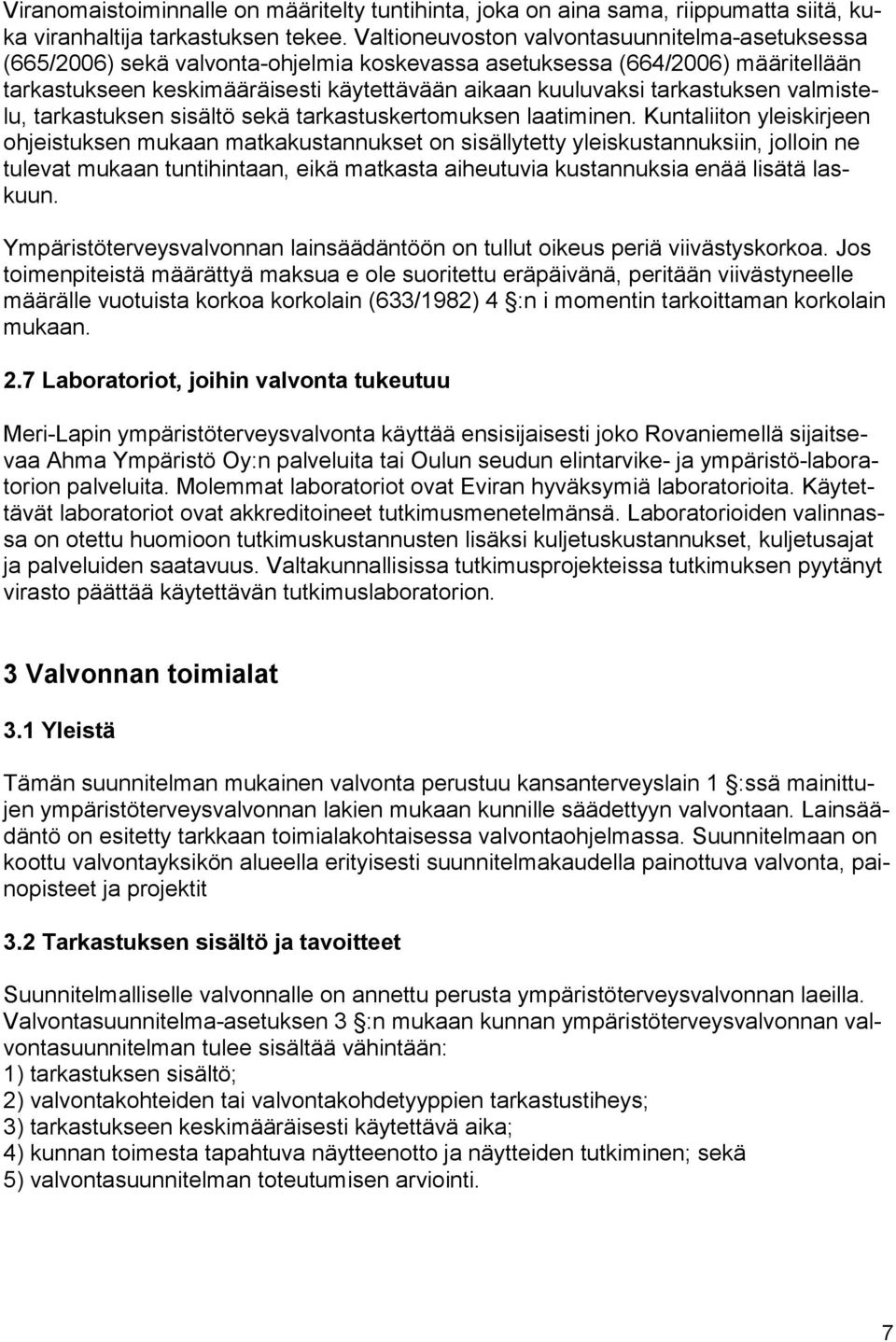 kuuluvaksi tarkastuksen val mis telu, tarkastuksen sisältö sekä tar kas tus ker to muk sen laatiminen.