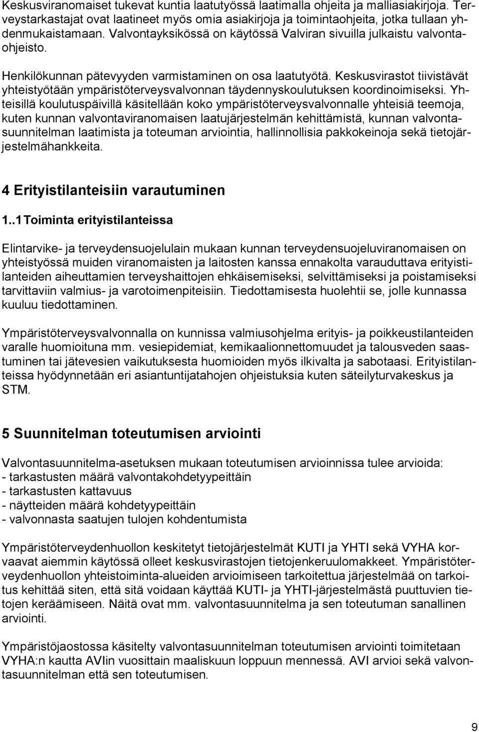 Henkilökunnan pätevyyden varmistaminen on osa laatutyötä. Keskusvirastot tiivistävät yh teis työ tään ympäristöterveysvalvonnan täydennyskoulutuksen koordinoimiseksi.