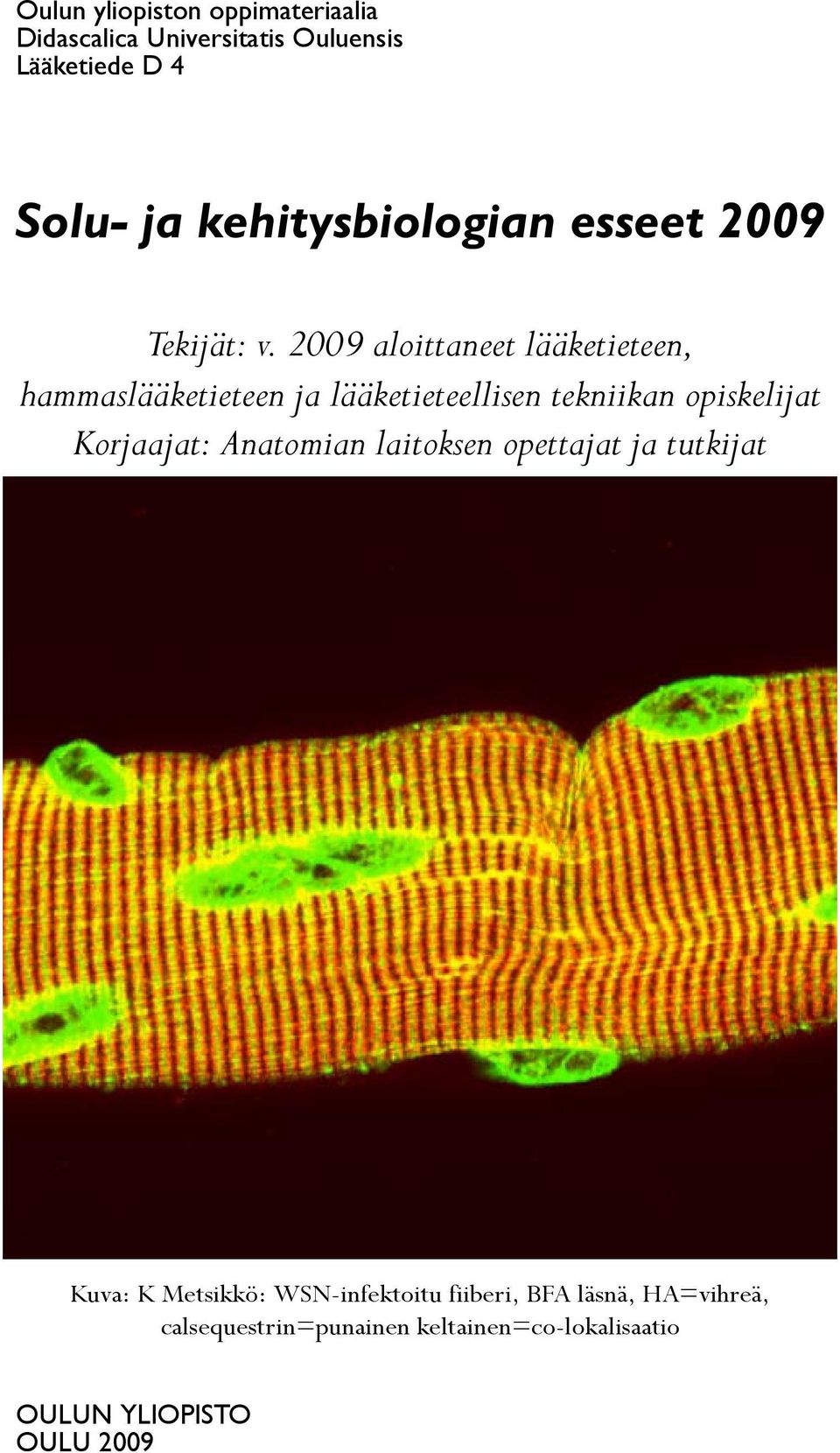 2009 aloittaneet lääketieteen, hammaslääketieteen ja lääketieteellisen tekniikan opiskelijat Korjaajat: