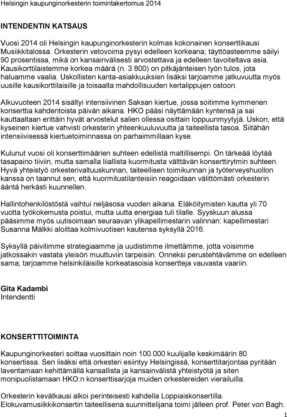 3 800) on pitkäjänteisen työn tulos, jota haluamme vaalia.