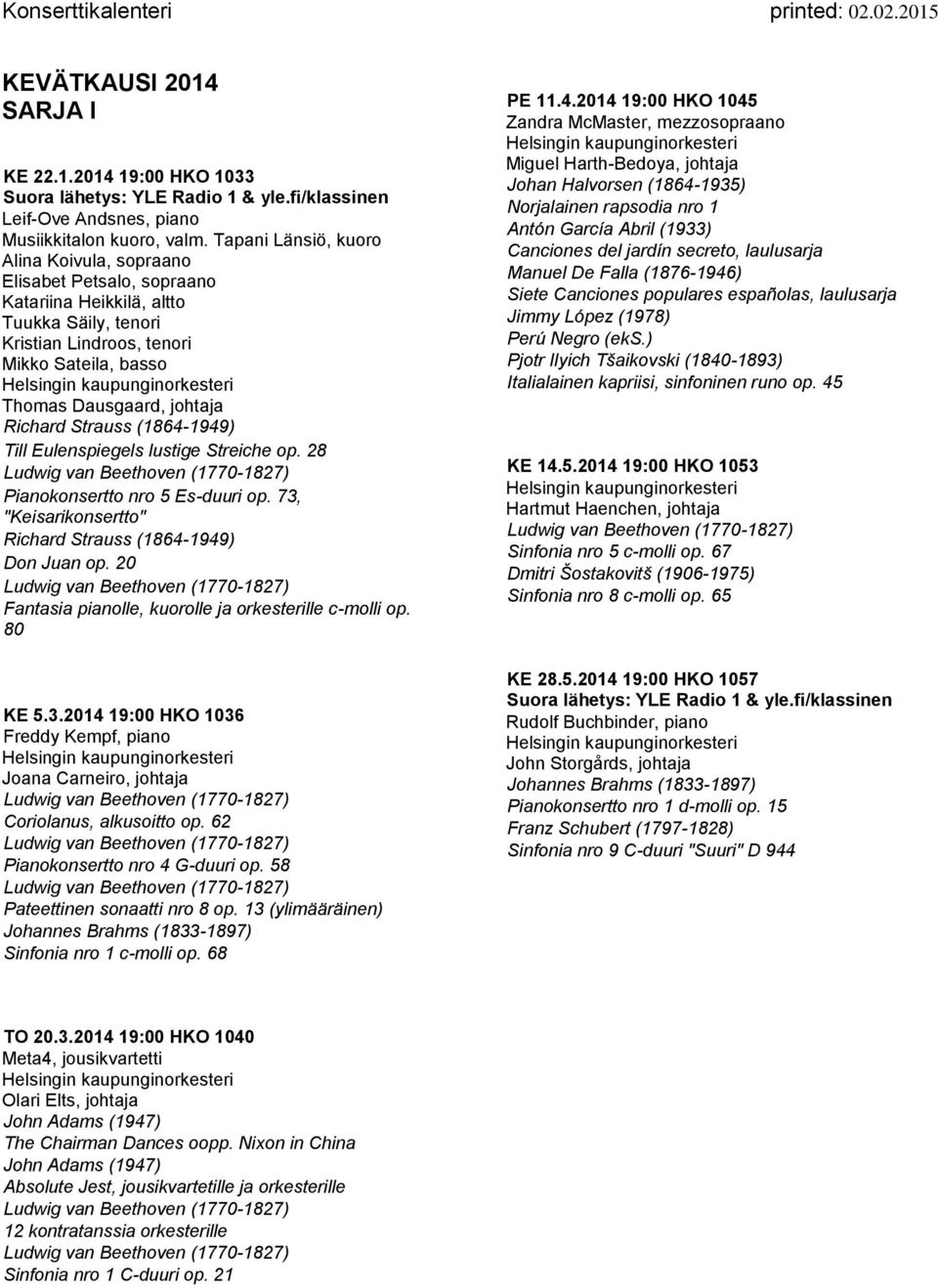Strauss (1864-1949) Till Eulenspiegels lustige Streiche op. 28 Pianokonsertto nro 5 Es-duuri op. 73, "Keisarikonsertto" Richard Strauss (1864-1949) Don Juan op.