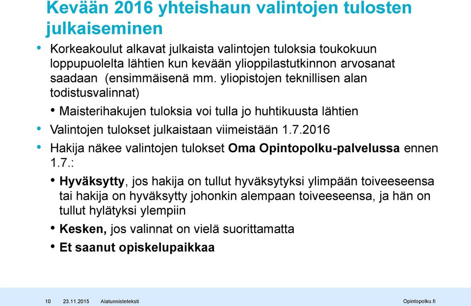 yliopistojen teknillisen alan todistusvalinnat) Maisterihakujen tuloksia voi tulla jo huhtikuusta lähtien Valintojen tulokset julkaistaan viimeistään 1.7.