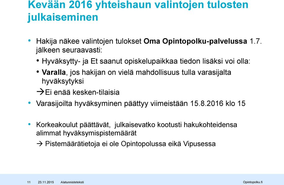 tulla varasijalta hyväksytyksi Ei enää kesken-tilaisia Varasijoilta hyväksyminen päättyy viimeistään 15.8.