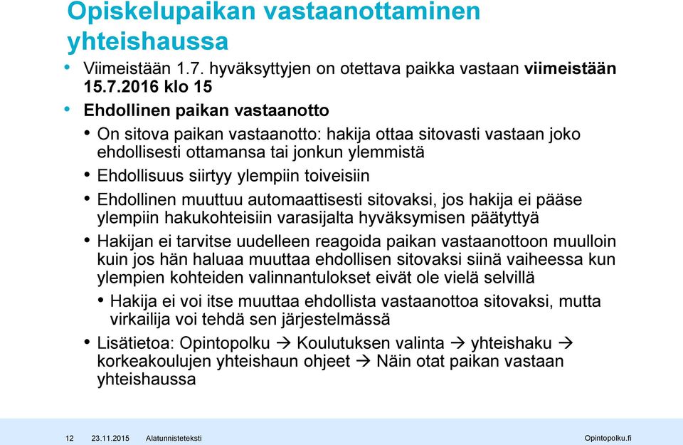 2016 klo 15 Ehdollinen paikan vastaanotto On sitova paikan vastaanotto: hakija ottaa sitovasti vastaan joko ehdollisesti ottamansa tai jonkun ylemmistä Ehdollisuus siirtyy ylempiin toiveisiin