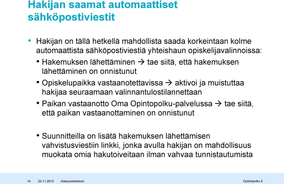hakijaa seuraamaan valinnantulostilannettaan Paikan vastaanotto Oma Opintopolku-palvelussa tae siitä, että paikan vastaanottaminen on onnistunut