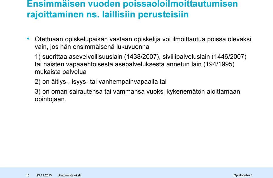 ensimmäisenä lukuvuonna 1) suorittaa asevelvollisuuslain (1438/2007), siviilipalveluslain (1446/2007) tai naisten