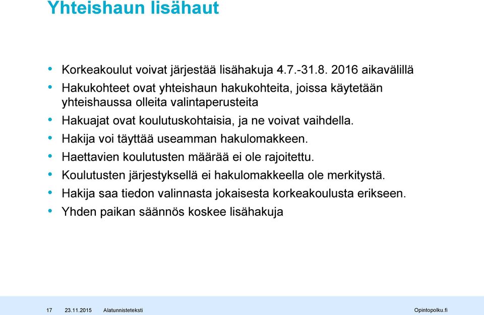 ovat koulutuskohtaisia, ja ne voivat vaihdella. Hakija voi täyttää useamman hakulomakkeen.