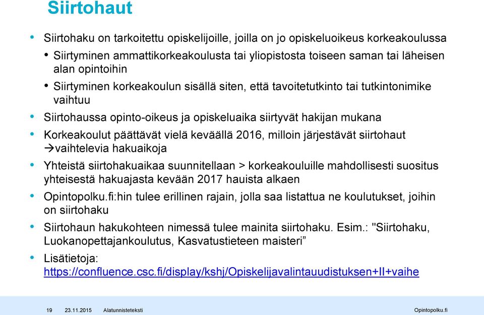 milloin järjestävät siirtohaut vaihtelevia hakuaikoja Yhteistä siirtohakuaikaa suunnitellaan > korkeakouluille mahdollisesti suositus yhteisestä hakuajasta kevään 2017 hauista alkaen :hin tulee