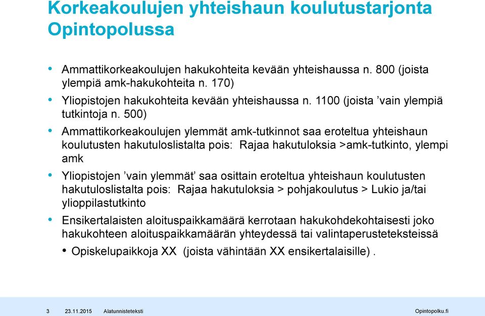 500) Ammattikorkeakoulujen ylemmät amk-tutkinnot saa eroteltua yhteishaun koulutusten hakutuloslistalta pois: Rajaa hakutuloksia >amk-tutkinto, ylempi amk Yliopistojen vain ylemmät saa osittain