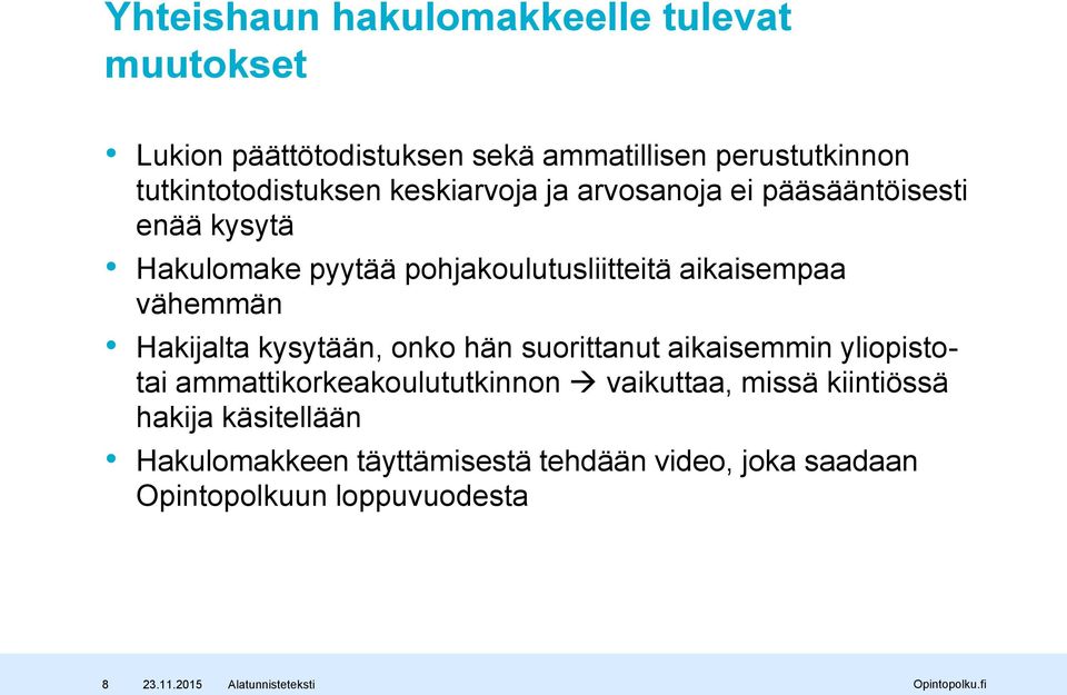 pohjakoulutusliitteitä aikaisempaa vähemmän Hakijalta kysytään, onko hän suorittanut aikaisemmin yliopistotai