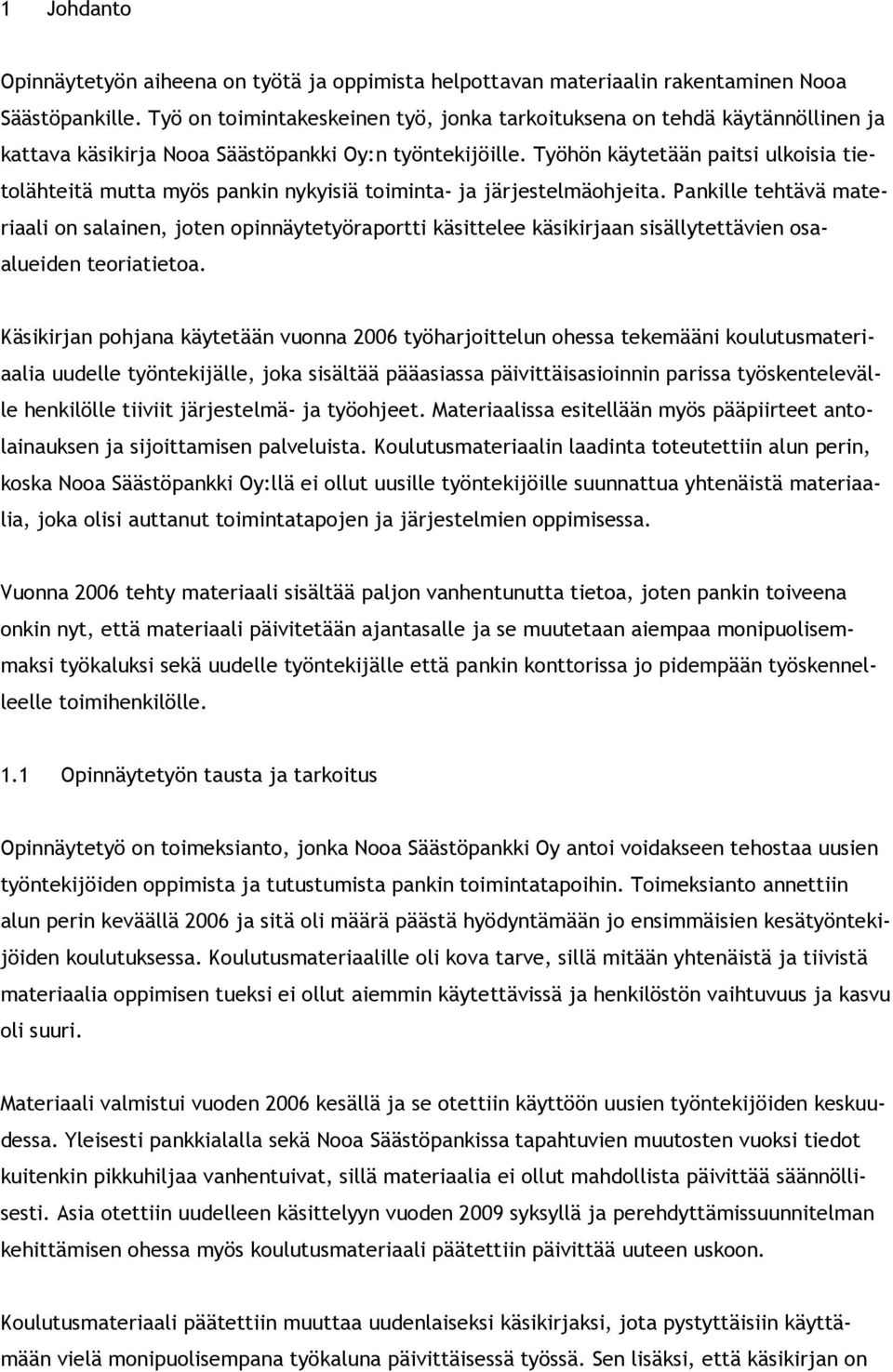 Työhön käytetään paitsi ulkoisia tietolähteitä mutta myös pankin nykyisiä toiminta- ja järjestelmäohjeita.
