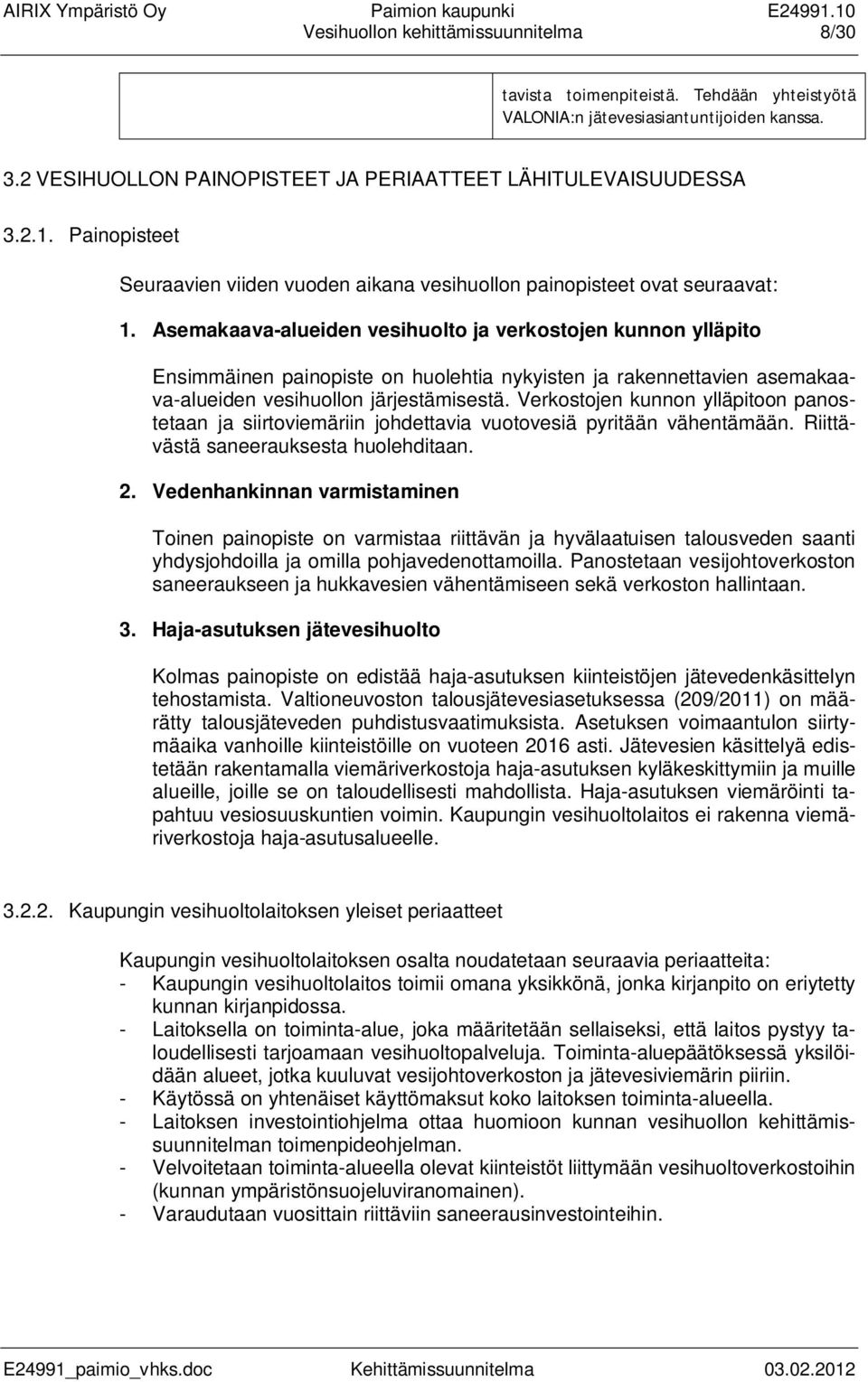 Asemakaava-alueiden vesihuolto ja verkostojen kunnon ylläpito Ensimmäinen painopiste on huolehtia nykyisten ja rakennettavien asemakaava-alueiden vesihuollon järjestämisestä.