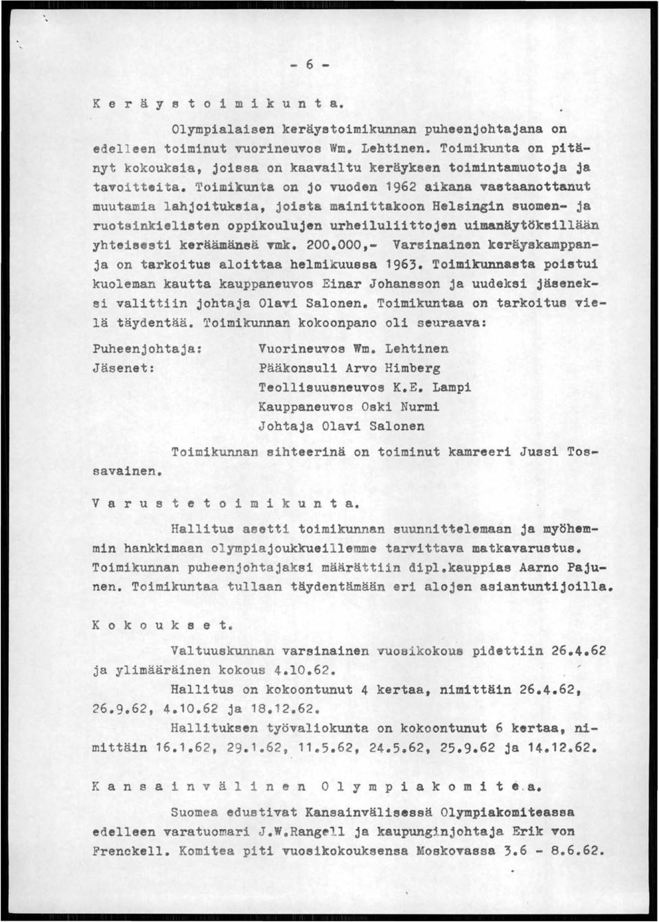 Toimikunta on jo vuoden 1962 aikana vastaanottanut muutamia lahjoituksia, joista mainittakoon Helsingin suomen- ja ruotsinkielisten oppikoulujen urheiluliittojen uimanäytöksillään yhteisesti