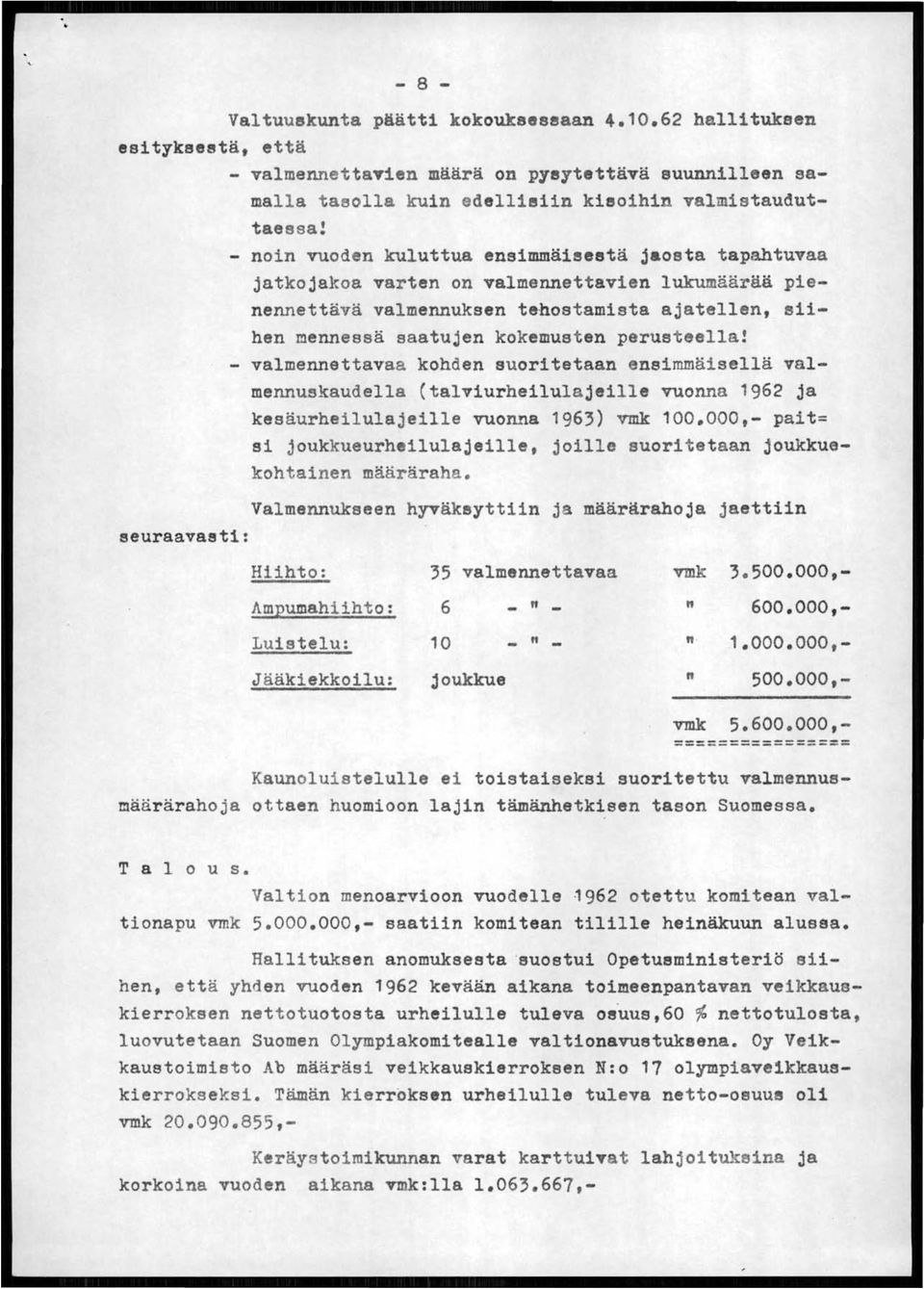 perusteella! - valmennettavaa kohden suoritetaan ensimmäisellä valmennuskaudella (talviurheilulajeille vuonna 1962 ja kesäurheilulajeille vuonna 1963) vmk 100.