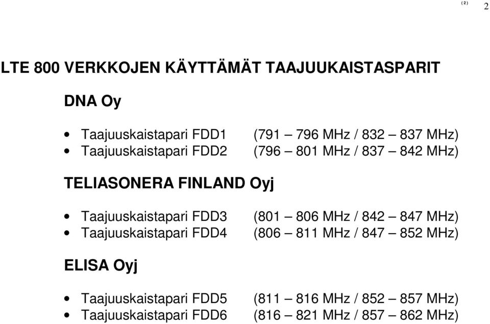 Oyj Taajuuskaistapari FDD3 Taajuuskaistapari FDD4 (801 806 MHz / 842 847 MHz) (806 811 MHz / 847 852